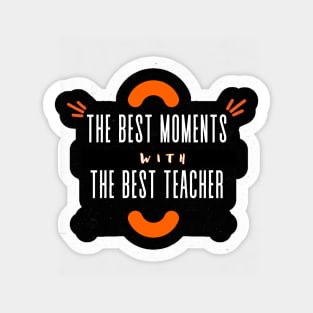 The Best Moments Wiht The Best Teacher t-shirt Sticker